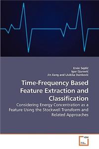 Time-Frequency Based Feature Extraction and Classification