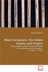 Black Europeans, the Indian Coolies and Empire