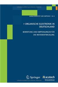 Organische Elektronik in Deutschland: Bewertung Und Empfehlungen FÃ¼r Die Weiterentwicklung