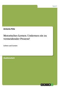 Motorisches Lernen. Umlernen ein zu vermeidender Prozess?