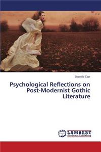 Psychological Reflections on Post-Modernist Gothic Literature