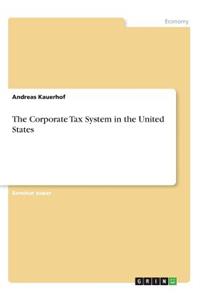 Corporate Tax System in the United States