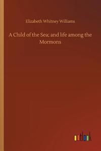 Child of the Sea; and life among the Mormons