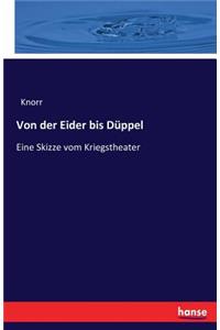 Von der Eider bis Düppel: Eine Skizze vom Kriegstheater