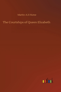 The Courtships of Queen Elizabeth
