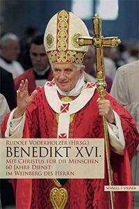 Benedikt XVI.: Mit Christus Fur Die Menschen. 60 Jahre Dienst Im Weinberg Des Herrn