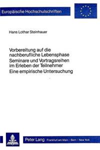 Vorbereitung auf die nachberufliche Lebensphase- Seminare und Vortragsreihen im Erleben der Teilnehmer - eine empirische Untersuchung