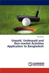 Unpaid, Underpaid and Non-market Activities Application to Bangladesh