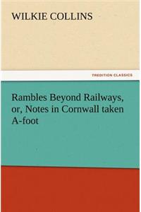 Rambles Beyond Railways, or, Notes in Cornwall taken A-foot