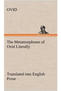 The Metamorphoses of Ovid Literally Translated into English Prose, with Copious Notes and Explanations