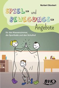 Spiel- und Bewegungs-Angebote: fur das Klassenzimmer, die Sporthalle und den Schulhof