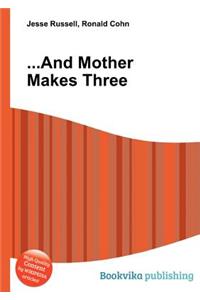 ...and Mother Makes Three