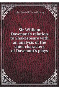 Sir William Davenant's Relation to Shakespeare with an Analysis of the Chief Characters of Davenant's Plays