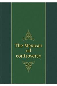 The Mexican oil controversy