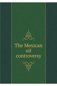 The Mexican Oil Controversy
