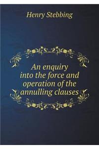 An Enquiry Into the Force and Operation of the Annulling Clauses