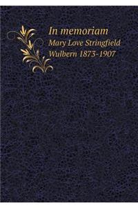 In memoriam Mary Love Stringfield Wulbern 1873-1907