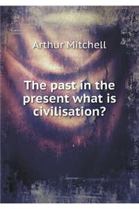 The Past in the Present What Is Civilisation?