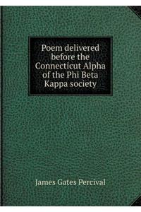 Poem delivered before the Connecticut Alpha of the Phi Beta Kappa society