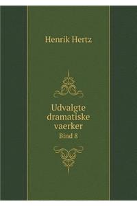 Udvalgte dramatiske vaerker Bind 8