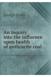 An inquiry into the influence upon health of anthracite coal