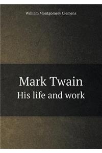 Mark Twain His Life and Work