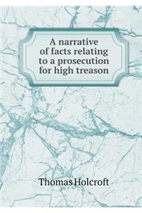 A narrative of facts relating to a prosecution for high treason