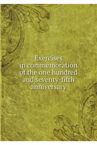 Exercises in Commemoration of the One Hundred and Seventy-Fifth Anniversary