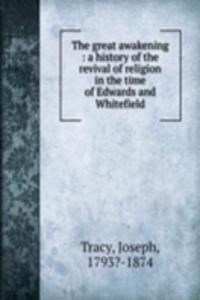 great awakening : a history of the revival of religion in the time of Edwards and Whitefield