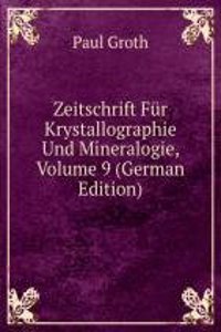 Zeitschrift Fur Krystallographie Und Mineralogie, Volume 9 (German Edition)