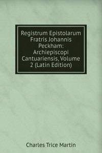 Registrum Epistolarum Fratris Johannis Peckham: Archiepiscopi Cantuariensis, Volume 2 (Latin Edition)