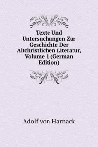 Texte Und Untersuchungen Zur Geschichte Der Altchristlichen Literatur, Volume 1 (German Edition)