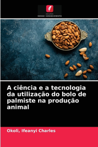 A ciência e a tecnologia da utilização do bolo de palmiste na produção animal