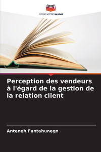 Perception des vendeurs à l'égard de la gestion de la relation client