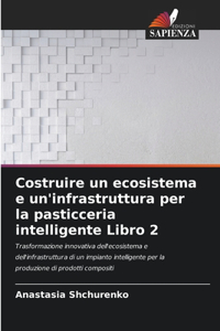 Costruire un ecosistema e un'infrastruttura per la pasticceria intelligente Libro 2