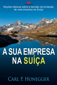A sua empresa na Suíça: Noções básicas sobre a decisão da fundação de uma empresa na Suíça.