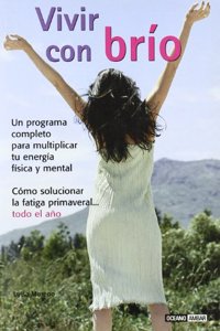 Vivir con brio: Carga tus baterias vitales con energia y optimismo (Salud y vida natural) (Spanish Edition)