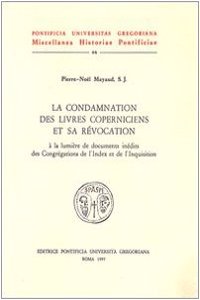 La Condamnation Des Livres Coperniciens Et Sa Revocation a la Lumiere de Documents Inedits Des Congregations de l'Index Et de l'Inquisition