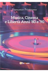 Musica, Cinema e Libertà - Anni 80 e 90