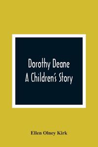 Dorothy Deane; A Children'S Story