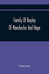 Family Of Bayley Of Manchester And Hope