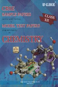 CBSE U-Like Sample Paper (With Solutions) & Model Test Papers (For Revision) in Chemistry for Class 12 for 2020 Examination