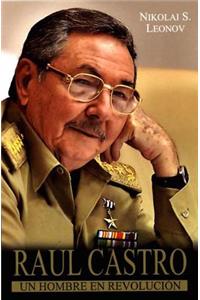 Raul Castro, Un Hombre En Revolucion