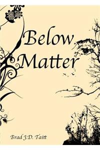 Below Matter