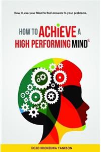 How To Achieve A High Performing Mind