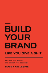 Build Your Brand Like You Give a Shit