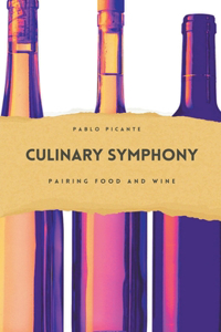 Culinary Symphony: Pairing Food and Wine