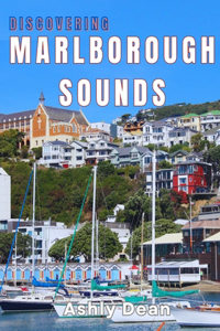 Discovering Marlborough Sounds: A Journey Through Nature, Culture and Adventure