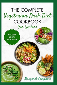 Complete Vegetarian Dash Diet Cookbook for Seniors