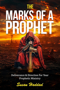 Marks Of A Prophet: Deliverance and Direction For Your Prophetic Ministry